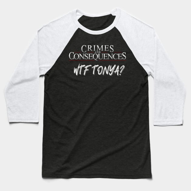 WTF TONYA! Baseball T-Shirt by Crimes and Consequences